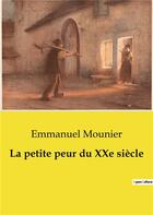 Couverture du livre « La petite peur du XXe siècle » de Emmanuel Mounier aux éditions Shs Editions