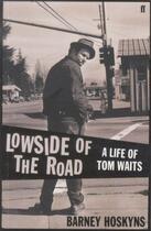 Couverture du livre « Lowside of the road - a life of tom waits » de Barney Hoskyns aux éditions Faber Et Faber