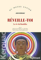 Couverture du livre « Réveille-toi ; la vie du Bouddha » de Jack Kerouac aux éditions Gallimard