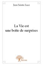 Couverture du livre « La vie est une boîte de surprises » de Jean Sainte-Luce aux éditions Edilivre