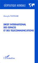 Couverture du livre « Droit international des espaces et des télécommunication » de Mwayila Tshiyembe aux éditions Editions L'harmattan