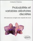 Couverture du livre « Probabilités et variables aléatoires discrètes ; 430 exercices corrigés avec rappels de cours » de Christophe Chesneau aux éditions Ellipses