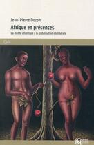 Couverture du livre « Afrique en présences ; du monde atlantique à la globalisation néolibérale » de Jean-Pierre Dozon aux éditions Maison Des Sciences De L'homme