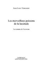 Couverture du livre « Les merveilleux poissons de la lassitude » de Vincensini-J aux éditions Editions Le Manuscrit