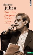 Couverture du livre « Pour lire Jacques Lacan ; le retour à Freud » de Philippe Julien aux éditions Points