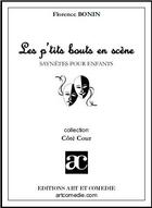 Couverture du livre « Les p'tits bouts en scène ; saynètes pour enfants » de Florence Bonin aux éditions Art Et Comedie