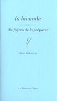 Couverture du livre « La lavande, dix façons de la préparer » de Olivier Etcheverria aux éditions Epure