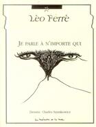 Couverture du livre « Je parle a n'importe qui » de Leo Ferre aux éditions La Memoire Et La Mer