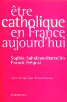 Couverture du livre « Être catholique en France aujourd'hui » de Sahakian Marcellin-S aux éditions Hachette Litteratures