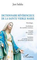 Couverture du livre « Dictionnaire glorieux de la Sainte Vierge Marie » de Jean Sadaka aux éditions Editions L'harmattan