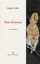 Couverture du livre « Terre d'encens ; journal de Bali » de Frederic Tellier aux éditions L'amandier