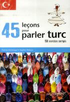 Couverture du livre « 45 lecons pour parler turc (avec exercices corriges) » de Kirmizigul/Pelloux aux éditions Ellipses