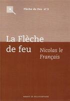 Couverture du livre « La flèche de feu » de Nicolas Le Francais aux éditions Bellefontaine