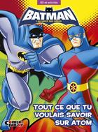 Couverture du livre « Batman ; l'alliance des héros ; tout ce que tu voulais savoir sur Atom » de  aux éditions Comix Junior