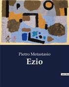 Couverture du livre « Ezio » de Metastasio Pietro aux éditions Culturea
