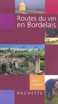 Couverture du livre « Routes Du Vin En Bordelais » de Alain Leygnier aux éditions Hachette Pratique
