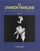 Couverture du livre « La Chanson Francaise A Travers Ses Succes » de Pierre Saka aux éditions Larousse