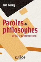 Couverture du livre « Paroles de philosophes ; qu'est-ce qu'une vie bonne ? » de Luc Ferry aux éditions Dalloz