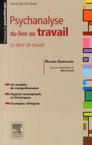 Couverture du livre « Psychanalyse du lien au travail ; le désir de travail » de Roland Guinchard aux éditions Elsevier-masson
