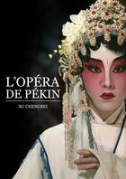 Couverture du livre « L'opéra de Pékin » de Xu Chengbei aux éditions Music And Entertainment