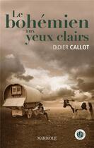 Couverture du livre « Le bohémien aux yeux clairs » de Didier Callot aux éditions Marivole