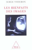 Couverture du livre « Le bienfait des images » de Serge Tisseron aux éditions Odile Jacob