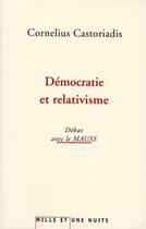 Couverture du livre « Démocratie et relativisme ; débat avec le MAUSS » de Castoriadis/Le Mauss aux éditions Fayard/mille Et Une Nuits