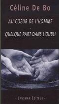 Couverture du livre « Au coeur de l'homme ; quelque part dans l'oubli » de Celine De Bo aux éditions Lansman
