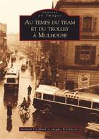 Couverture du livre « Au temps du tram et du trolley à mulhouse » de Fischbach/Kirchmeyer aux éditions Editions Sutton