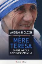 Couverture du livre « Mère Teresa ; 20 ans avec la sainte de Calcutta » de Angelo Scolozzi aux éditions Parole Et Silence