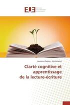 Couverture du livre « Clarte cognitive et apprentissage de la lecture-ecriture » de Dupuy - Kuntzmann L. aux éditions Editions Universitaires Europeennes