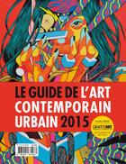Couverture du livre « Guide de l'art contemporain urbain 2015 » de  aux éditions Graffiti Art