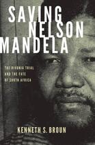 Couverture du livre « Saving Nelson Mandela: The Rivonia Trial and the Fate of South Africa » de Broun Kenneth S aux éditions Oxford University Press Usa