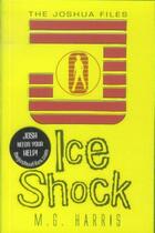 Couverture du livre « THE JOSHUA FILES - TOME 2: ICE SHOCK » de M. G. Harris aux éditions Scholastic