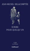 Couverture du livre « Écrire pour quelqu'un » de Jean-Michel Delacomptee aux éditions Gallimard