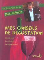 Couverture du livre « Mes conseils de dégustation ; les bons plans vin de mark oldman » de Oldman Mark aux éditions Solar