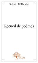 Couverture du livre « Recueil de poèmes » de Sylvain Taillandie aux éditions Edilivre
