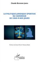 Couverture du livre « La politique juridique sportive du Cameroun de 1960 à nos jours » de Claude Bekombo Jabea aux éditions L'harmattan