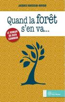 Couverture du livre « Quand la forêt s'en va... le roman du bien commun » de Jacques Rousseau-Dufour aux éditions Yves Michel