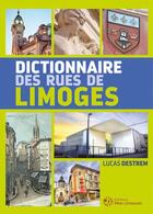 Couverture du livre « Dictionnaire des rues de Limoges » de Lucas Destrem aux éditions Mon Limousin