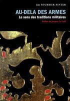 Couverture du livre « Au-delà des armes ; le sens de la tradition militaire » de Line Sourbier-Pinter aux éditions Actes Sud