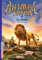 Couverture du livre « Animal Tatoo - saison 1 Tome 6 : la chute » de Eliot Schrefer aux éditions Bayard Jeunesse