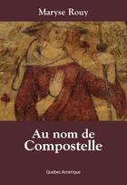Couverture du livre « Au nom de compostelle » de Maryse Rouy aux éditions Quebec Amerique