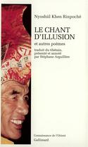 Couverture du livre « Le chant d'illusion ; et autres poèmes » de Nyoshul Khen Rinpoche aux éditions Gallimard