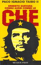 Couverture du livre « Ernesto Guevara Connu Aussi Comme Le Che » de Paco Ignacio Taibo Ii aux éditions Payot
