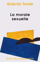 Couverture du livre « La morale sexuelle » de Gabriel Tarde aux éditions Payot