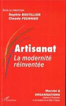 Couverture du livre « Artisanat ; la modernité réinventée » de Claude Fournier et Sophie Boutillier aux éditions L'harmattan