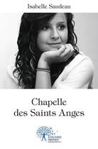 Couverture du livre « Chapelle des saints anges - elle s'appelait laura » de Saudeau Isabelle aux éditions Edilivre