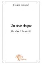 Couverture du livre « Un reve risque - du reve a la realite » de Kouame Franck aux éditions Edilivre