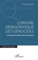 Couverture du livre « L'origine démocratique des génocides : Peuples génocidaires, élites suicidaires » de Julien Brunn aux éditions L'harmattan